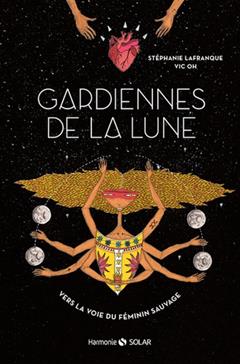 Gardiennes de la lune: Vers la voie du féminin sauvage