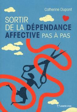 Sortir de la dépendance affective, pas à pas...