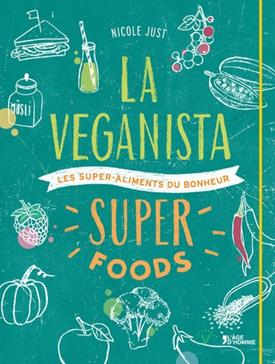 La Veganista super foods: Les super-aliments du bonheur
