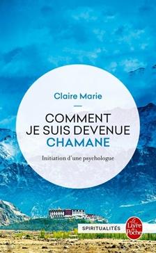 Comment je suis devenue chamane: Initiation d'une psychologue