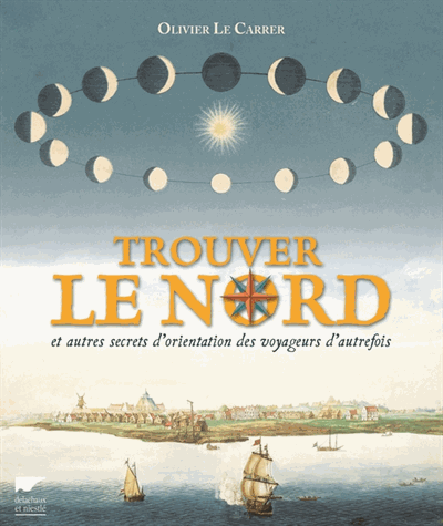 Trouver le Nord et autres secrets d'orientation des voyageurs d'autrefois