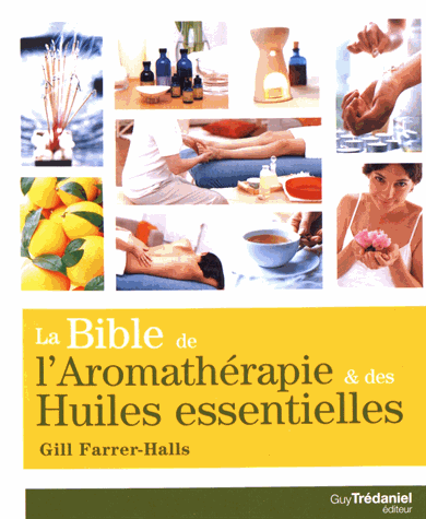 La bible de l'aromathérapie et des huiles essentielles