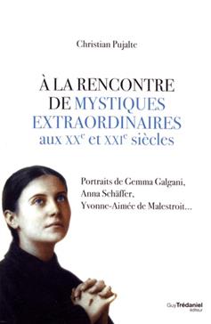 A la rencontre de mystiques extraordinaires aux XXe et XXIe siècles