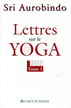 Lettres sur le Yoga. Tome 1