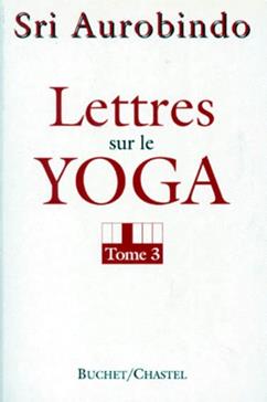 Lettres sur le Yoga. Tome 3
