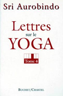 Lettres sur le Yoga. Tome 4