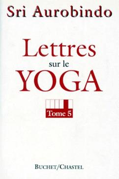Lettres sur le Yoga. Tome 5