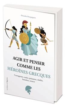 Agir et penser comme les héroïnes grecques