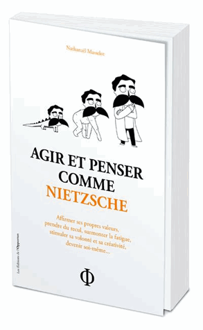 Agir et penser comme Nietzsche