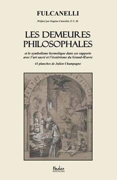 Les demeures philosophales et le symbolisme hermétique dans ses rapports avec l'art sacré et l'ésotérisme du Grand-Oeuvre