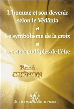 L'homme et son devenir selon le Vêdânta et Le symbolisme de la croix et Les états multiples de l'être