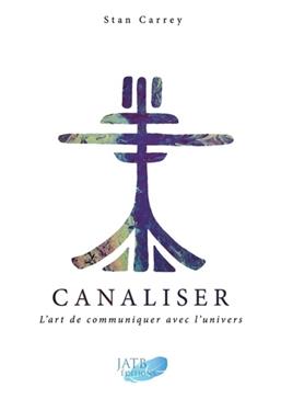 Canaliser, l'art de communiquer avec l'Univers