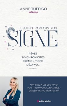 Il suffit parfois d'un signe : rêves, synchronicités, prémonitions, déjà-vu... : apprenez à les décrypter pour mieux ...