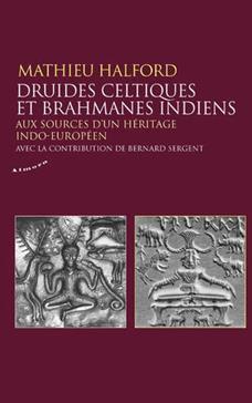 Druides celtiques et brahmanes indiens : aux sources d'un héritage indo-européen
aux sources d'un héritage indo-européen