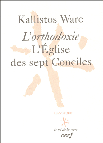 L'orthodoxie, l'Eglise des sept Conciles. 3ème édition