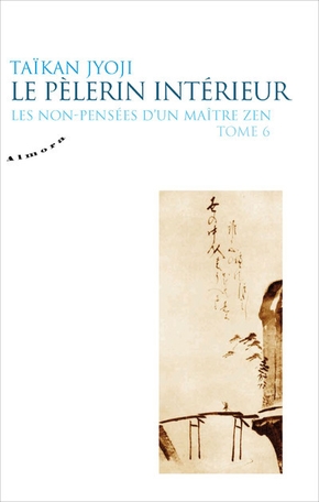 Les non-pensées d'un maître zen. volume 6, le pèlerin intérieur
les non-pensées d'un maître zen