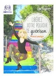 Libérez votre pouvoir de guérison : manuel pratique