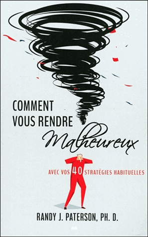 Comment vous rendre malheureux