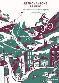 Réenchantons le vélo : pour une mobilité libre et joyeuse