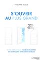 S'ouvrir au plus grand : guide initiatique pour développer ses capacités extrasensorielles : 40 exercices pour ouvrir...