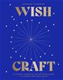 Wishcraft : le guide pour formuler des souhaits et manifester un avenir positif