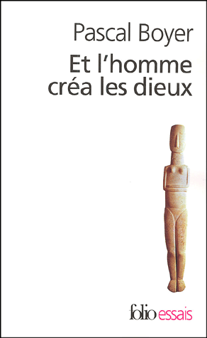 Et l'homme créa les dieux. Comment expliquer la religion