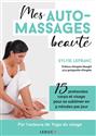Mes automassages beauté : 20 protocoles corps et visage pour se sublimer en 5 minutes par jour
