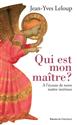 Qui est mon maître ? : à l'écoute de notre maître intérieur