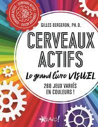 Cerveaux actifs : le grand livre visuel : 268 jeux variés en couleurs