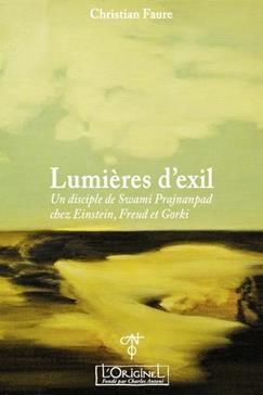 Lumières d'éxil : un disciple de Swâmi Prajnânpad chez Einstein, Freud et Gorki
