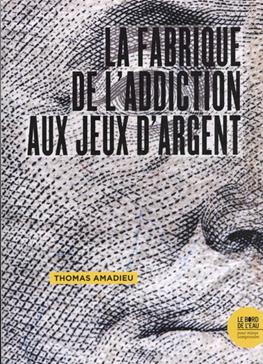 La fabrique de l'addiction aux jeux d'argent