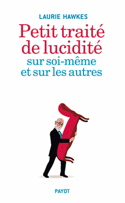 Petit traité de lucidité sur soi-même et sur les autres