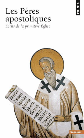 Les Pères Apostoliques. Ecrits de la primitive Eglise