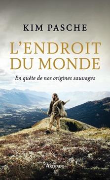 L'endroit du monde: En quête de nos origines sauvages