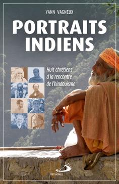 Portraits indiens: Huits chrétiens à la rencontre de l'hindouisme