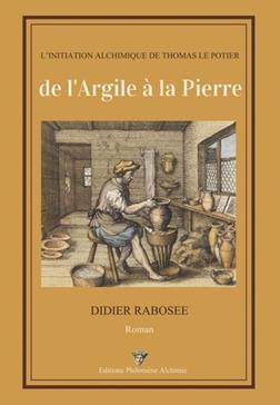 De l'Argile à la Pierre: L'initiation alchimique de Thomas le Potier