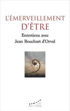 L'émerveillement d'être - Entretiens avec Jean Bouchart d'Orval