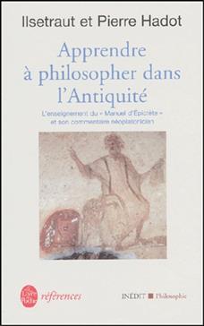 Apprendre à philosopher dans l'antiquité: L'enseignement du Manuel d'Epictète et son commentaire néoplatonicien