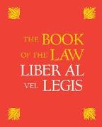 The Book of the Law: Liber Al Vel Legis: With a Facsimile of the Manuscript as Received by Aleister