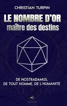 Le nombre d'or maItre des destin : de nostradamus, de tout homme de l'humanitE.