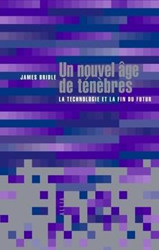 Un nouvel âge de ténèbres: La technologie et la fin du futur