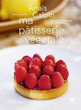 Ma pâtisserie végétale. 40 recettes créatives et savoureuses
