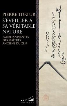 S'éveiller à sa véritable nature - Paroles vivantes des maîtres anciens du zen