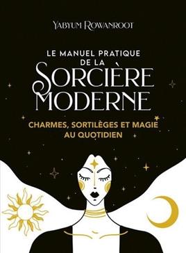 Le manuel pratique de la sorcière moderne