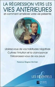 La régression vers les vies antérieures et comment améliorer votre vie présente
