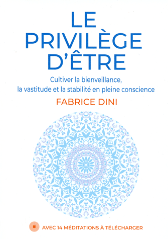 Le privilège d'être: Bienveillance, vastitude et stabilité en pleine conscience
