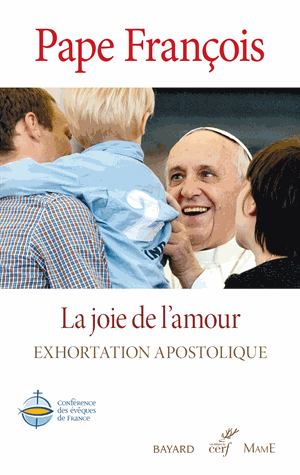 La joie de l'amour. Amoris Laetitia