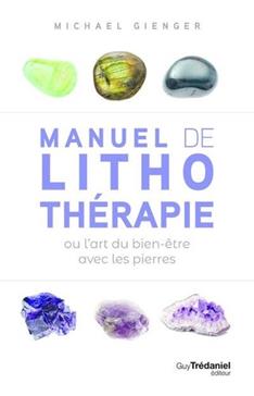 Manuel de lithothérapie ou l'art du bien-être avec les pierres