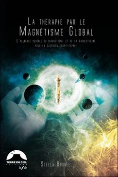 La Thérapie par le magnétisme Global® - L'alliance subtile du magnétisme et de la radiesthésie pour la guérison corps-esprit