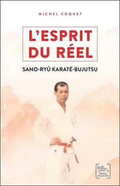 L'Esprit du Réel: Les enseignements de Sano Ryu Karaté-Bujutsu